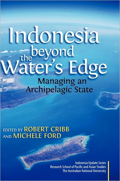 Indonesia Beyond the Waters Edge: Managing an Archipelagic State - Robert Cribb - Książki - Institute of Southeast Asian Studies - 9789812309853 - 30 września 2009