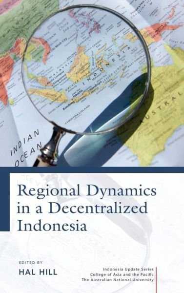 Cover for Hal Hill · Regional Dynamics in a Decentralized Indonesia (Hardcover bog) [New Ed. edition] (2014)