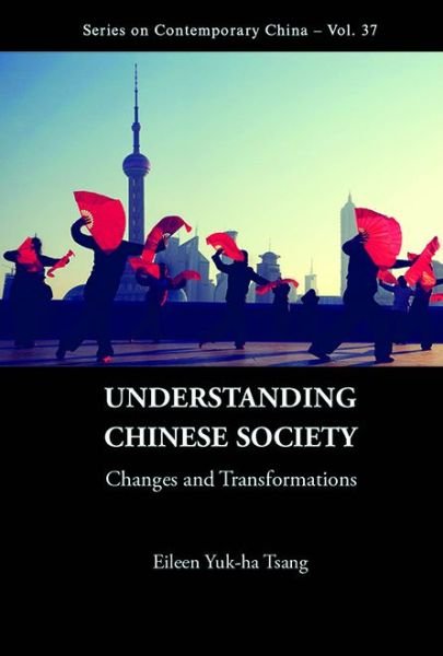 Cover for Tsang, Eileen Yuk-ha (City Univ Of Hong Kong, Hong Kong) · Understanding Chinese Society: Changes And Transformations - Series on Contemporary China (Hardcover Book) (2016)