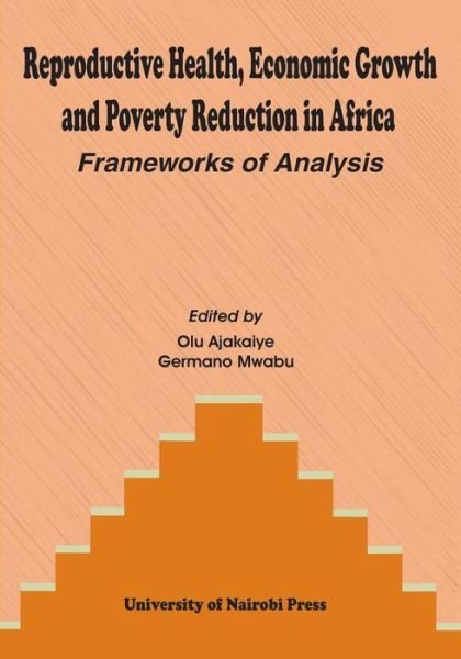 Cover for Olu Ajakaiye · Reproductive Health, Economic Growth and Poverty Reduction in Africa. Frameworks of Analysis (Paperback Book) (2010)