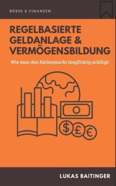 Cover for Lukas Baitinger · Regelbasierte Geldanlage und Vermoegensbildung: Wie man den Aktienmarkt langfristig schlagt! (Paperback Bog) (2022)