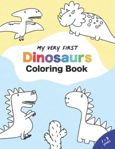 Cover for Easy Pre-School Publishing · My Very First Dinosaur Coloring Book: For Toddlers and Kids from Ages 1-3 Years, easy to color, 39 big simple pictures, Kindergarten, Kita, Pre-School, 8.5 x 11 (Paperback Book) (2022)