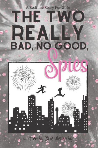 Cover for Brie Wetherby · The Two Really Bad, No Good, Spies: A Bedtime Story For Girls Ages 8-12 (Pocketbok) (2022)