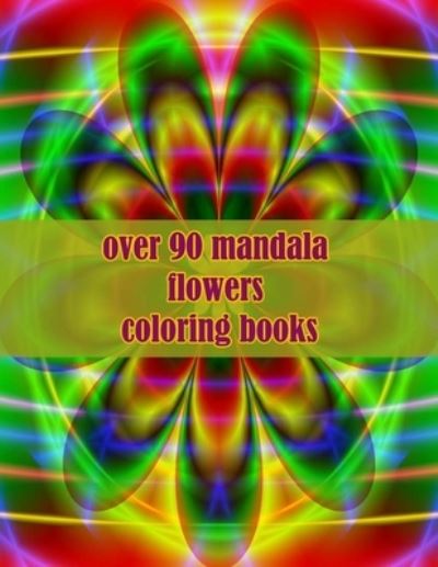 Cover for Sketch Books · Over 90 Mandala Flowers Coloring Books: 100 Magical Mandalas Flowers an Adult Coloring Book with Fun, Easy, and Relaxing Mandalas (Paperback Book) (2021)