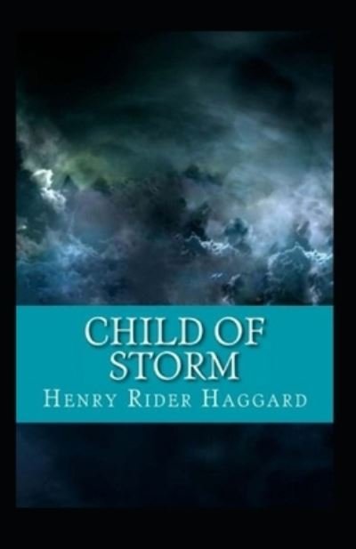 Child of Storm Annotated - Henry Rider Haggard - Bøger - Independently Published - 9798463338853 - 24. august 2021