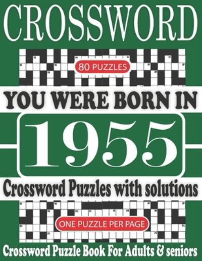 Cover for Y B Rymon B Publication · You Were Born in 1955: Crossword Puzzle Book: Crossword Puzzle Book With Word Find Puzzles for Seniors Adults and All Other Puzzle Fans &amp; Perfect Crossword Puzzle Book for Enjoying Leisure Time of Adults With Solutions (Paperback Book) [Large type / large print edition] (2021)