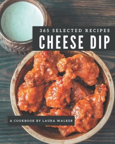 Cover for Laura Walker · 365 Selected Cheese Dip Recipes (Paperback Book) (2020)