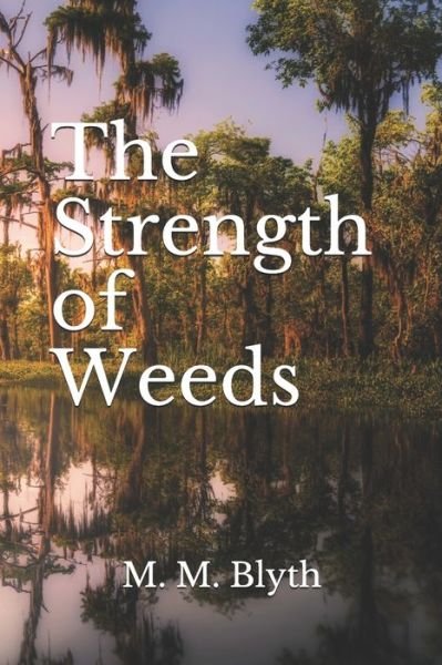 The Strength of Weeds - M M Blyth - Livros - Independently Published - 9798572874853 - 27 de novembro de 2020