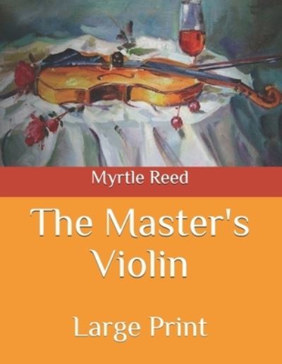 Cover for Myrtle Reed · The Master's Violin: Large Print (Paperback Book) (2020)