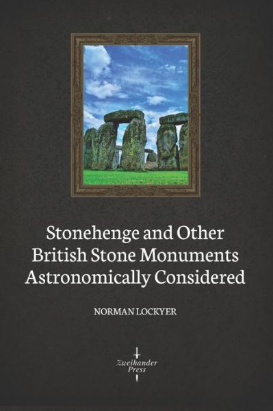 Cover for Norman Lockyer · Stonehenge and Other British Stone Monuments Astronomically Considered (Illustrated) (Paperback Book) (2020)