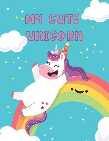 My Cute Unicorn - Ys Unicornart - Bøger - Independently Published - 9798680669853 - 30. august 2020