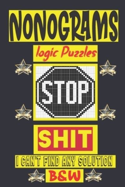 Nonogram logic Puzzle Shit I can't Find Any solution - N-L-P Logic Puzzles - Livros - Independently Published - 9798690671853 - 26 de setembro de 2020