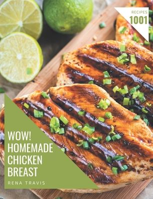 Wow! 1001 Homemade Chicken Breast Recipes - Travis - Books - Independently Published - 9798697672853 - October 14, 2020