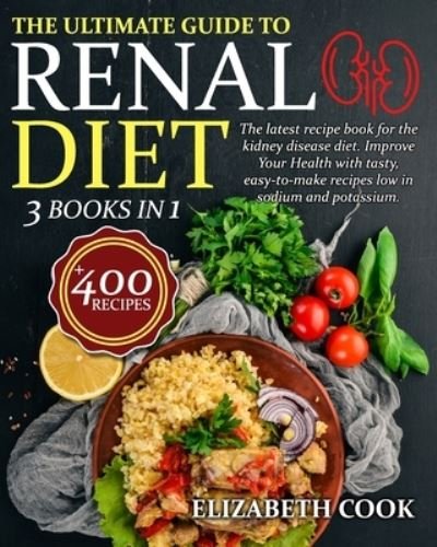 Cover for Cook Elizabeth Cook · The Ultimate Guide to Renal Diet Cookbook: The latest recipe book for the kidney disease diet. Improve Your Health with tasty, easy-to-make recipes low in sodium and potassium | +400 Recipes (Paperback Bog) (2021)