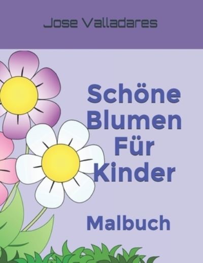 Cover for Jose Valladares · Schoene Blumen Fur Kinder: Malbuch - Malbuch (Paperback Book) (2021)