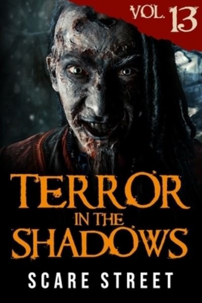 Terror in the Shadows Vol. 13: Horror Short Stories Collection with Scary Ghosts, Paranormal & Supernatural Monsters - Terror in the Shadows - Ron Ripley - Bøger - Independently Published - 9798721434853 - 13. marts 2021