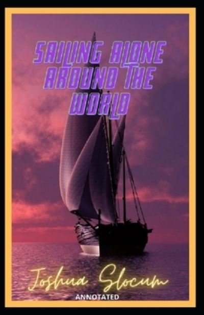 Cover for Joshua Slocum · Sailing Alone Around the World Annotated (Paperback Book) (2021)
