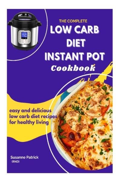 Cover for Sussane Patrick Rnd · The Complete Low Carb Diet Instant Pot Cookbook (Pocketbok) (2021)