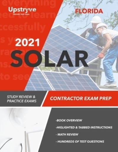 2021 Florida Solar Contractor Exam Prep - Upstryve Inc - Bøger - Independently Published - 9798741937853 - 27. april 2021