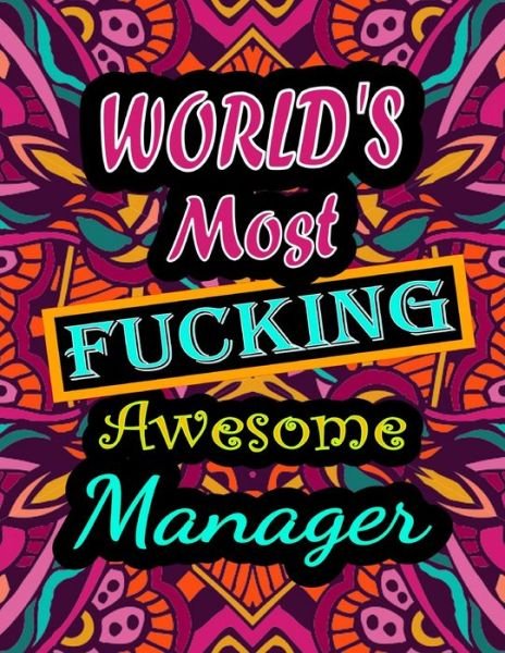 World's Most Fucking Awesome manager: adult coloring book - A Sweary manager Coloring Book and Mandala coloring pages - Gift Idea for managers birthday - Funny, Snarky, Swear Word Coloring book for adults - (manager gifts) - Thomas Alpha - Kirjat - Independently Published - 9798747357853 - sunnuntai 2. toukokuuta 2021