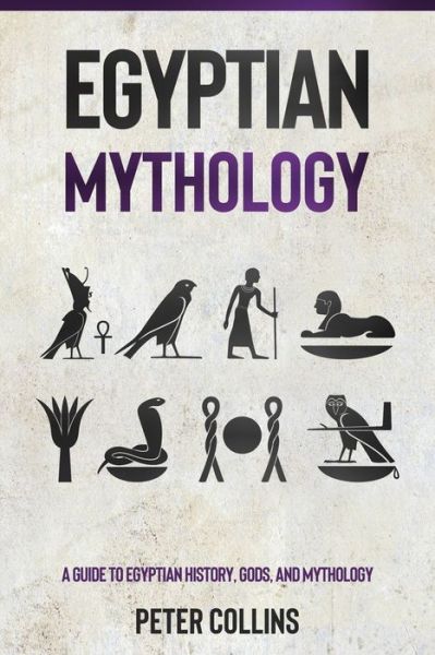 Egyptian Mythology: A Guide to Egyptian History, Gods, and Mythology - Peter Collins - Boeken - Independently Published - 9798748941853 - 5 mei 2021