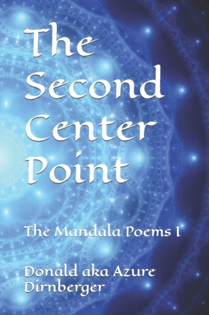 Cover for Donald Aka Azure Dirnberger · The Second Center Point: The Mandala Poems I (Pocketbok) (2021)