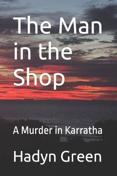 Cover for Hadyn R Green Apm · The Man in the Shop: A Murder in Karratha (Paperback Bog) (2022)