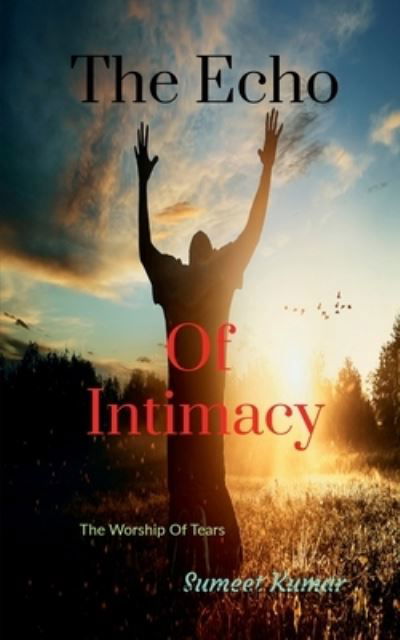 Cover for Sumeet Kumar · The Echo Of Intimacy: The Worship Of Tears (Paperback Book) (2021)