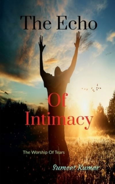 The Echo Of Intimacy: The Worship Of Tears - Sumeet Kumar - Książki - Notion Press - 9798885462853 - 23 grudnia 2021