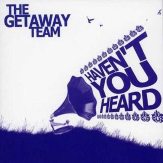 Havent You Heard - Getaway Team - Muzyka - EASY TIGER - 5025425101854 - 16 czerwca 2008
