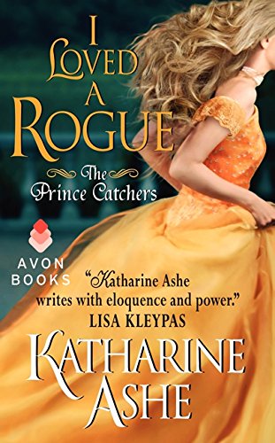 Cover for Katharine Ashe · I Loved a Rogue: The Prince Catchers - Prince Catchers (Paperback Book) (2015)