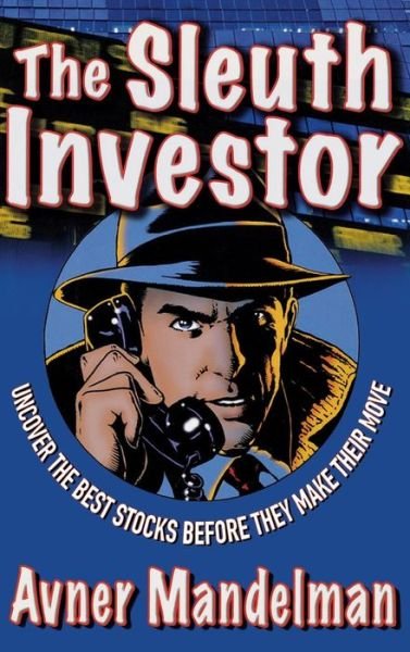 Cover for Avner Mandelman · The Sleuth Investor: Uncover the Best Stocks Before They Make Their Move (Innbunden bok) (2007)