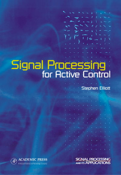 Cover for Stephen Elliott · Signal Processing for Active Control (Signal Processing and Its Applications) (Hardcover Book) (2000)