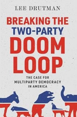 Cover for Drutman, Lee (Senior Fellow, Senior Fellow, New America Foundation) · Breaking the Two-Party Doom Loop: The Case for Multiparty Democracy in America (Gebundenes Buch) (2020)