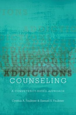 Cover for Faulkner, Cynthia A. (Program Director, Program Director, Indiana Wesleyan University) · Addictions Counseling: A Competency-Based Approach (Paperback Book) (2019)