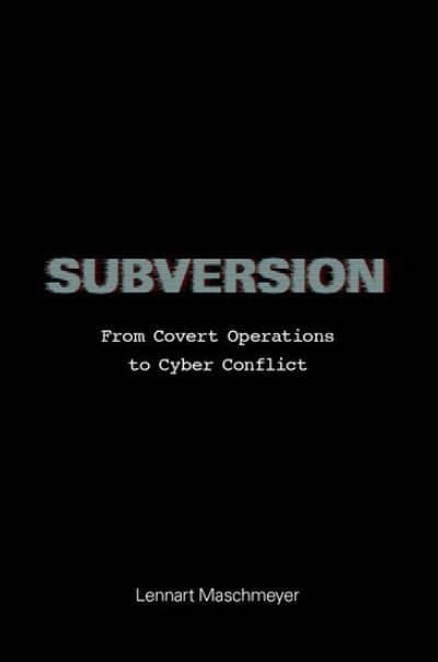 Cover for Maschmeyer, Lennart (Senior Researcher, Senior Researcher, ETH Zurich, Center for Security Studies) · Subversion: From Covert Operations to Cyber Conflict (Hardcover Book) (2024)