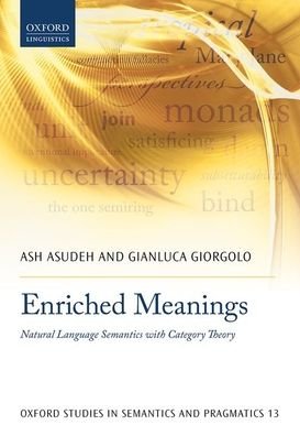 Cover for Asudeh, Ash (Professor, Department of Linguistics, and Director of the Center for Language Sciences, Professor, Department of Linguistics, and Director of the Center for Language Sciences, University of Rochester) · Enriched Meanings: Natural Language Semantics with Category Theory - Oxford Studies in Semantics and Pragmatics (Innbunden bok) (2020)