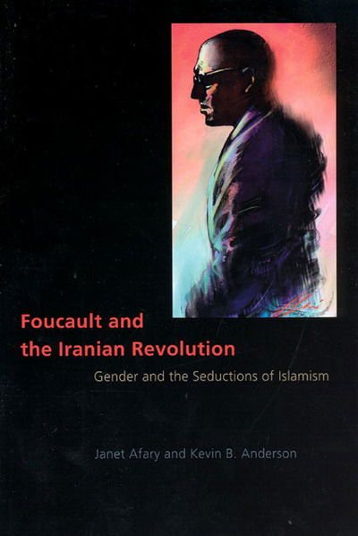 Cover for Janet Afary · Foucault and the Iranian Revolution: Gender and the Seductions of Islamism (Hardcover Book) [Annotated edition] (2005)