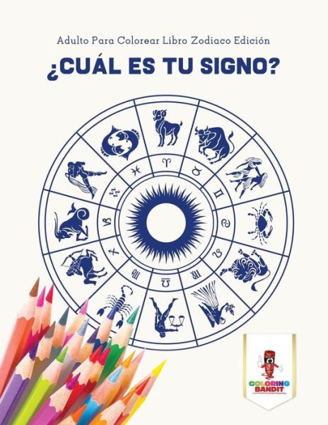 Cover for Coloring Bandit · ¿Cuál Es Tu Signo? : Adulto Para Colorear Libro Zodiaco Edición (Paperback Book) (2017)