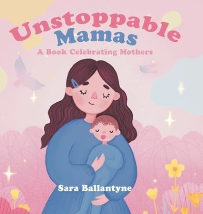 Cover for Sara Ballantyne · Unstoppable Mamas (Hardcover Book) (2021)