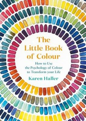 Cover for Karen Haller · The Little Book of Colour: How to Use the Psychology of Colour to Transform Your Life (Inbunden Bok) (2019)