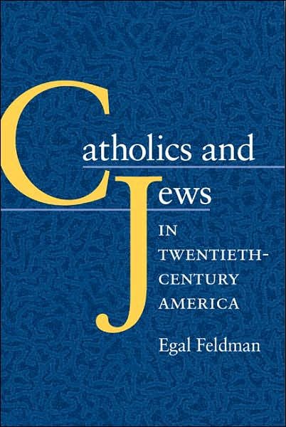 Cover for Egal Feldman · Catholics and Jews in Twentieth-Century America (Paperback Book) [New edition] (2006)