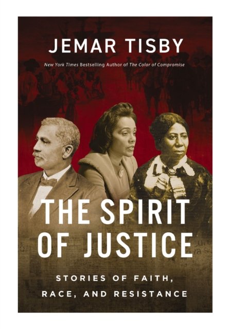 Cover for Tisby Jemar Tisby · The Spirit of Justice: True Stories of Faith, Race, and Resistance (Hardcover Book) (2024)