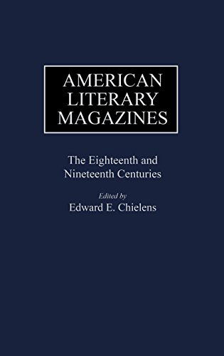Cover for Edward E. Chielens · American Literary Magazines: The Eighteenth and Nineteenth Centuries - Historical Guides to the World's Periodicals and Newspapers (Hardcover Book) [First edition] (1986)