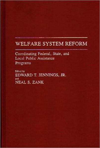 Cover for Edward T. Jennings · Welfare System Reform: Coordinating Federal, State, and Local Public Assistance Programs (Hardcover Book) (1993)