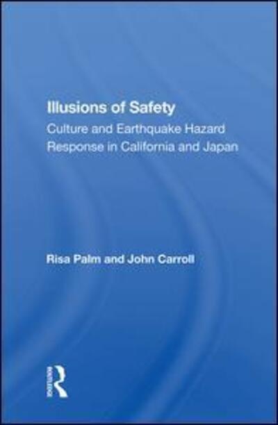 Cover for Risa Palm · Illusions of Safety: Culture and Earthquake Hazard Response in California and Japan (Hardcover Book) (2019)