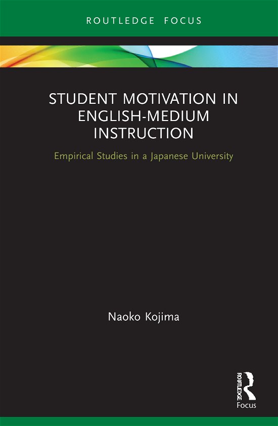Cover for Naoko Kojima · Student Motivation in English-Medium Instruction: Empirical Studies in a Japanese University - Routledge Focus on English-Medium Instruction in Higher Education (Gebundenes Buch) (2021)