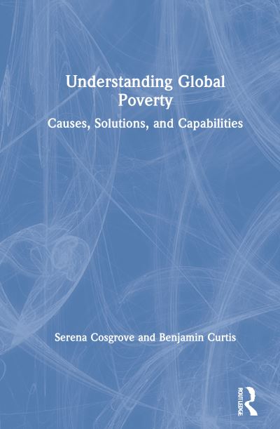 Cover for Cosgrove, Serena (Seattle University, USA) · Understanding Global Poverty: Causes, Solutions, and Capabilities (Hardcover Book) (2021)