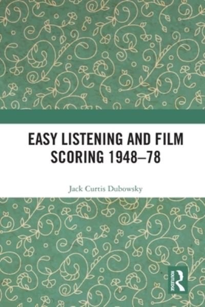 Cover for Jack Curtis Dubowsky · Easy Listening and Film Scoring 1948-78 (Paperback Bog) (2023)