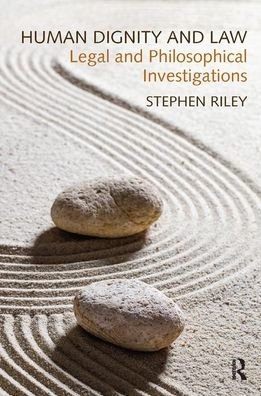 Cover for Stephen Riley · Human Dignity and Law: Legal and Philosophical Investigations (Pocketbok) (2019)